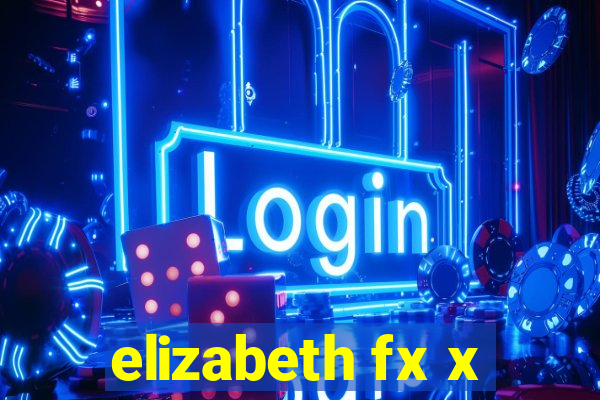 elizabeth fx x